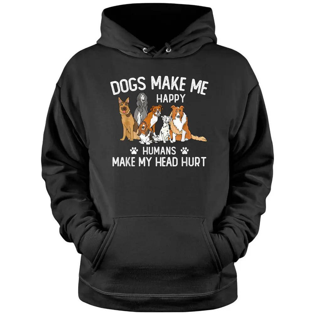 Dogs Make Me Happy Humans Make My Head Hurt Funny Dog Gifts Hoodie