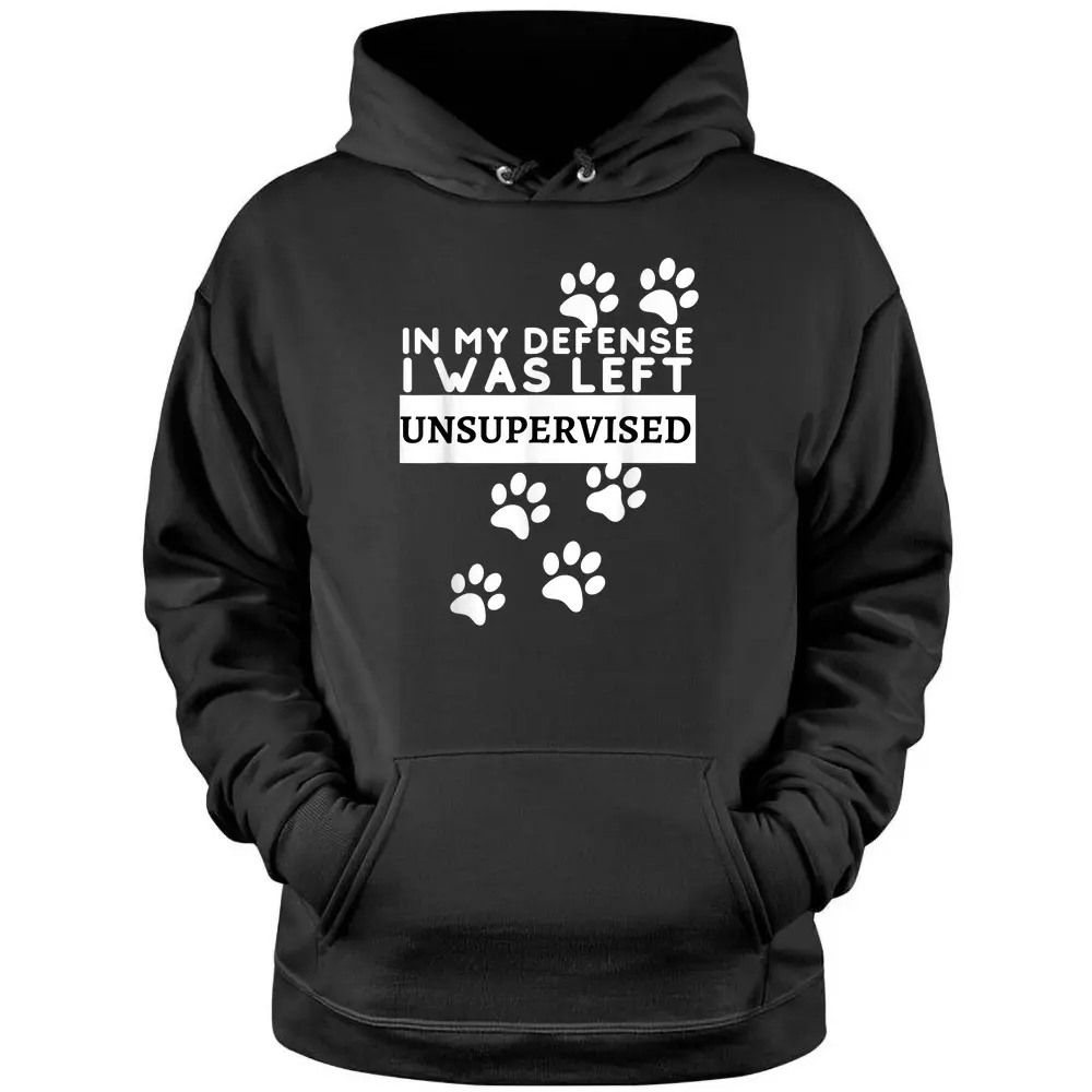 In My Defense I Was Left Unsupervised - Dog Lovers Funny Pullover Hoodie