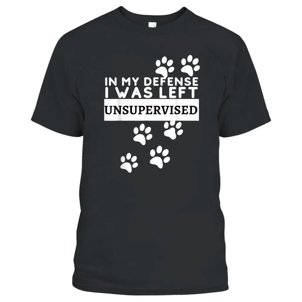 In My Defense I Was Left Unsupervised - Dog Lovers Funny T-Shirt