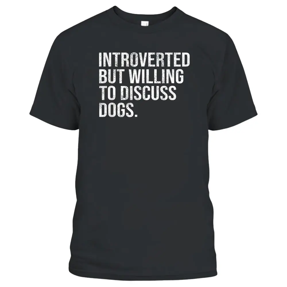 Introverted But Willing To Discuss Dogs Introverts T-Shirt