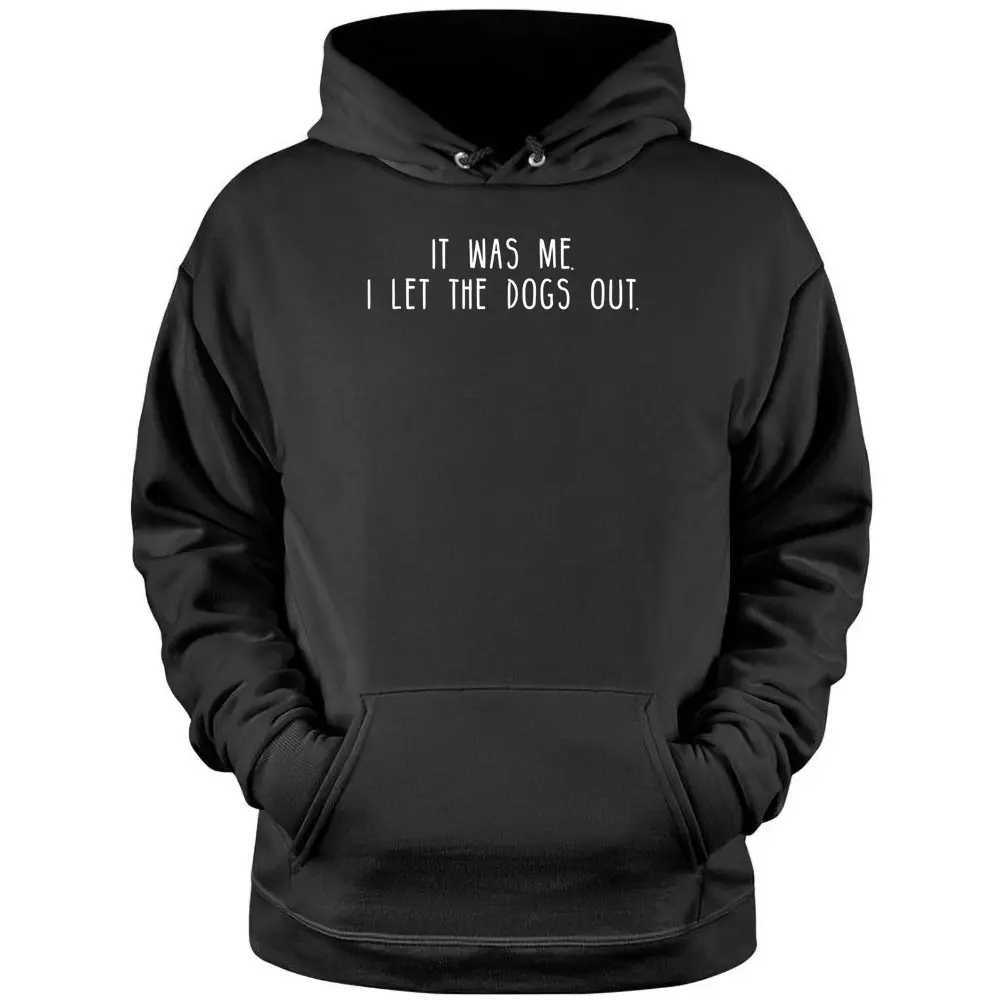 It Was Me I Let The Dogs Out Ver 2 Pullover Hoodie