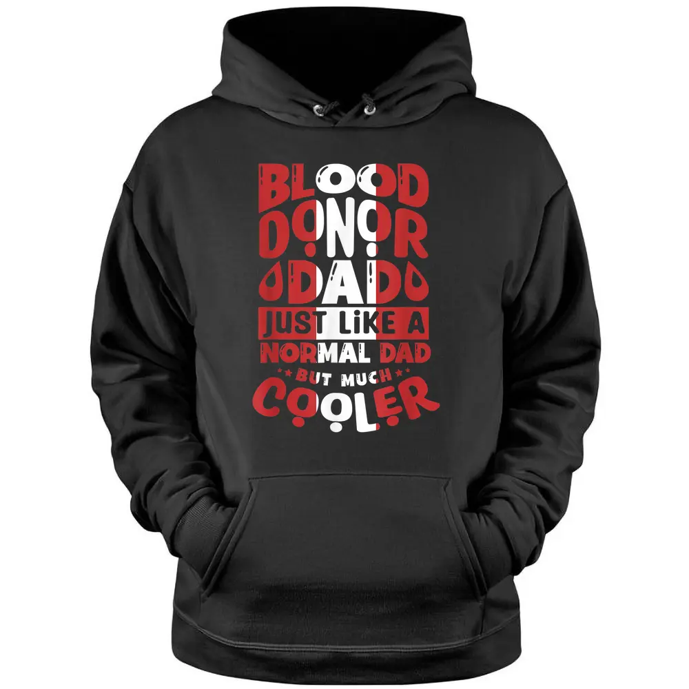 Blood Donor Dad Just Like A Normal Dad But Much Cooler Pullover Hoodie