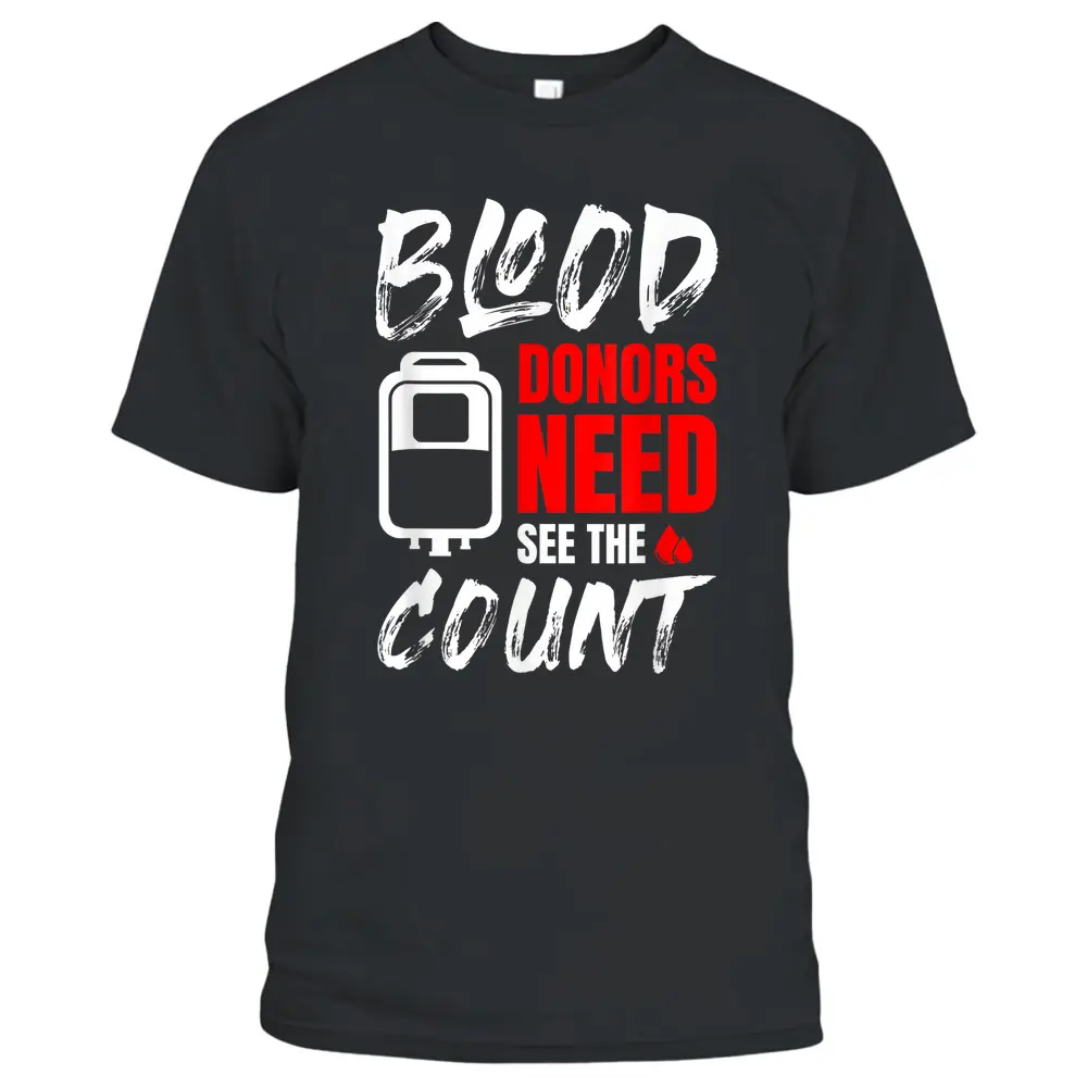 Blood Donors Need Blood Donation Phlebotomist T-Shirt