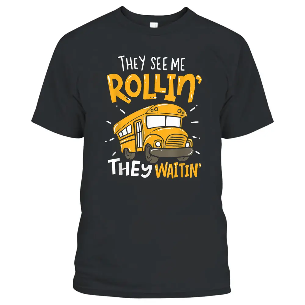 Funny School Bus Driver They See Me Rollin' They Waitin' T-Shirt