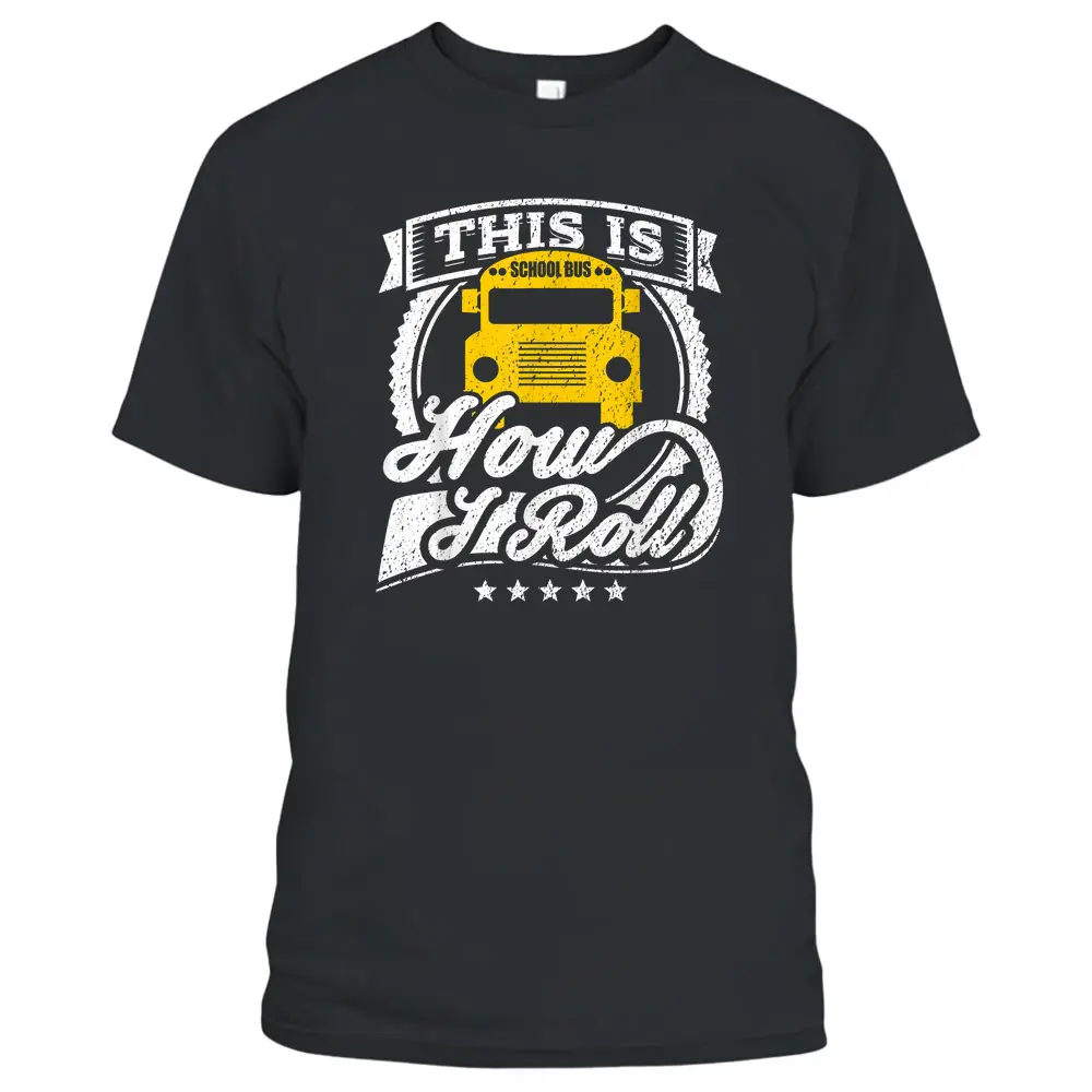 Funny School Bus Driver This Is How I Roll Bus Driver T-Shirt