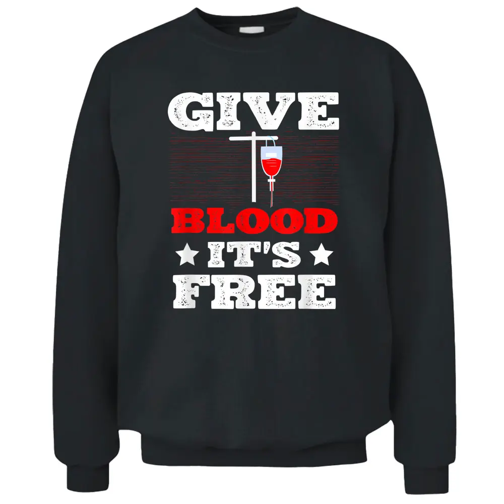 Give Blood It'S Free Blood Donation Phlebotomist Blood Donor Pullover Sweatshirt