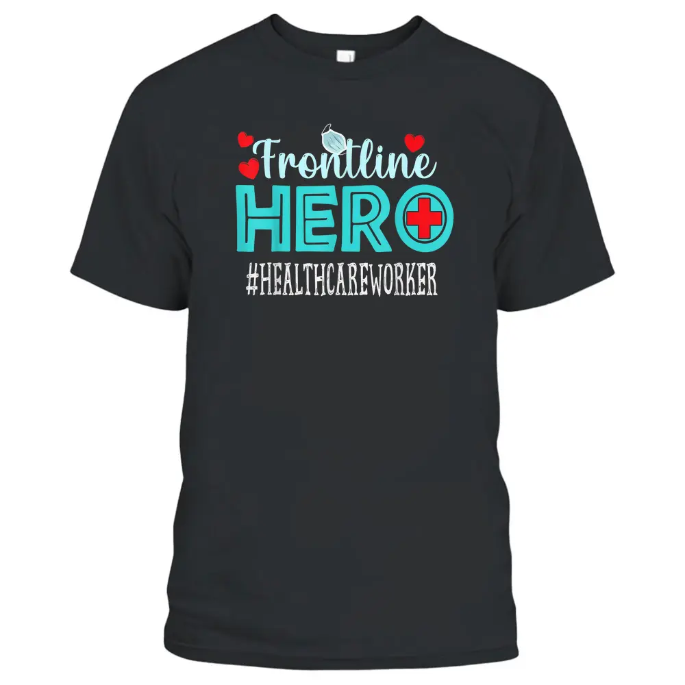 Healthcare Worker Frontline Hero Essential Workers T-Shirt