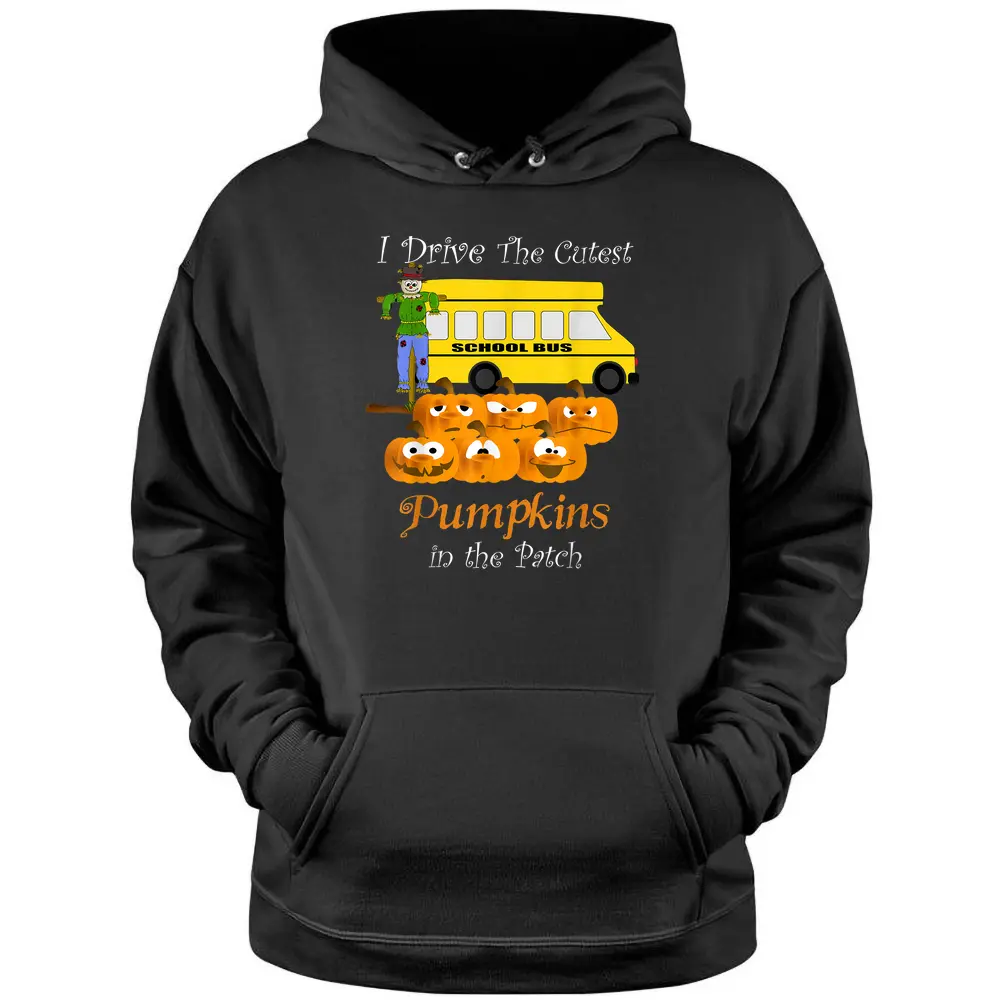 School Bus Driver I Drive The Cutest Pumpkins In Patch  Pullover Hoodie