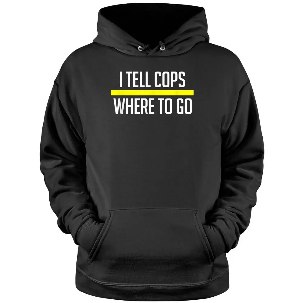 Thin Yellow Line Funny I Tell Cops Where To Go Dispatch Pullover Hoodie