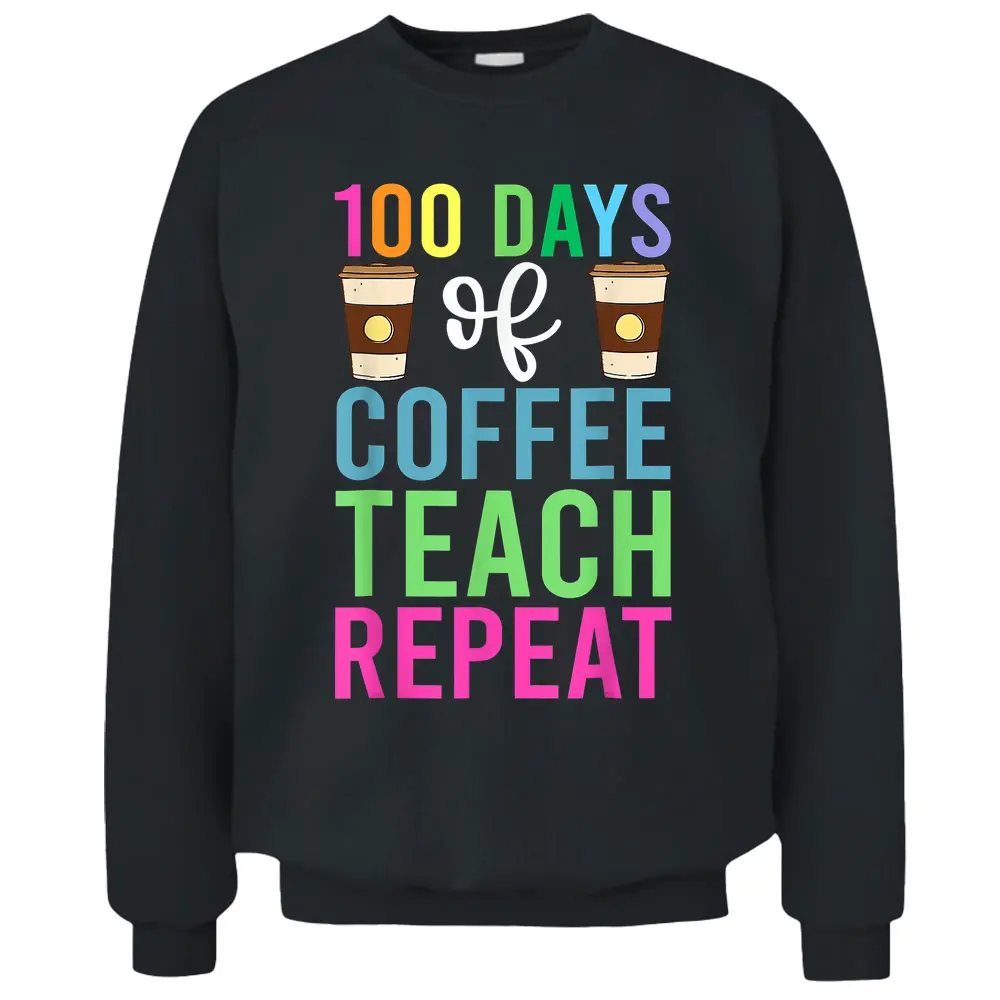 100 Days Of School  For Teacher Coffee Men Women Pullover Sweatshirt