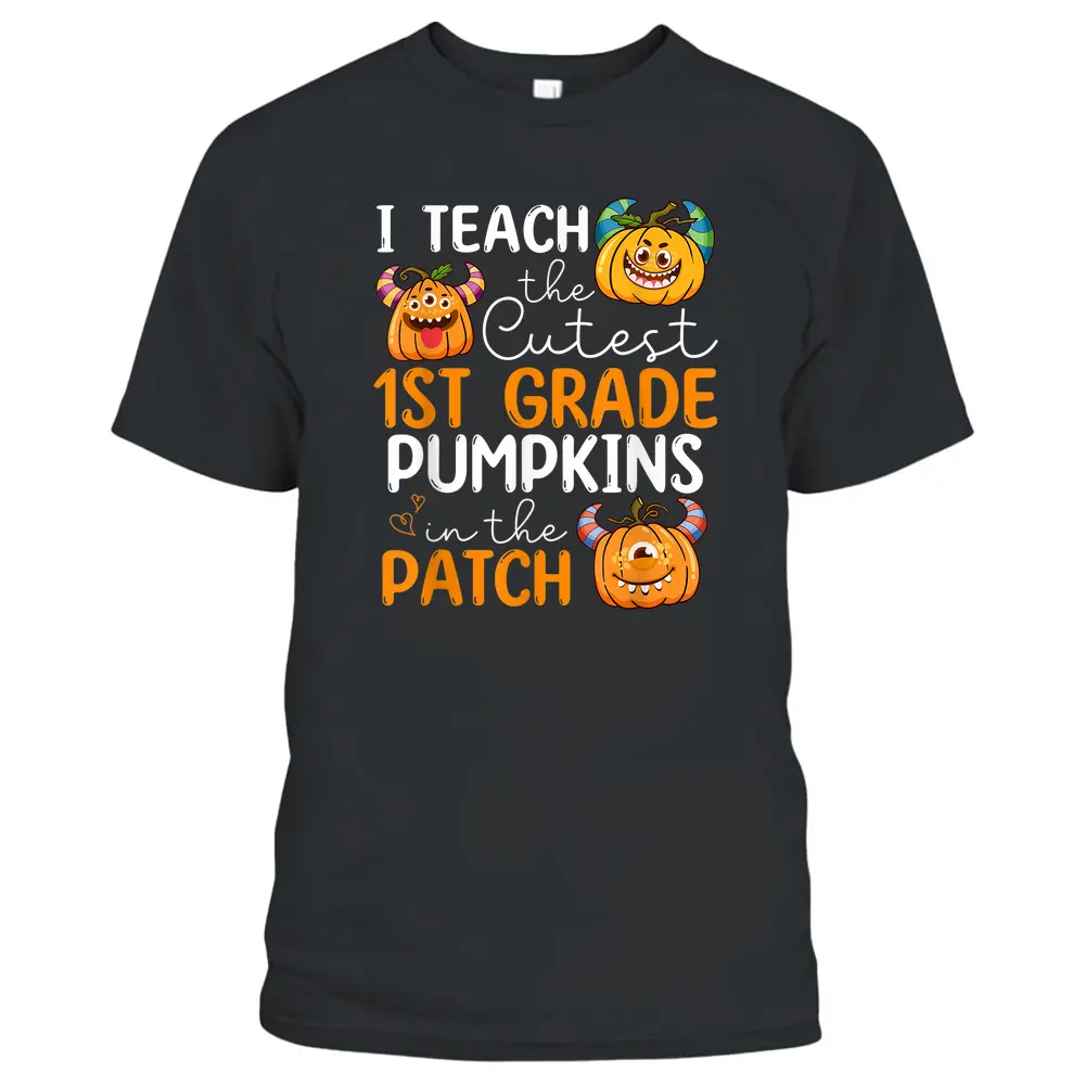 1st Grade Teacher I Teach The Cutest Pumpkins In The Patch T-Shirt