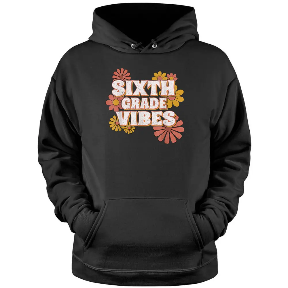 6th Sixth Grade Vibes Back To School For Teacher Student Pullover Hoodie