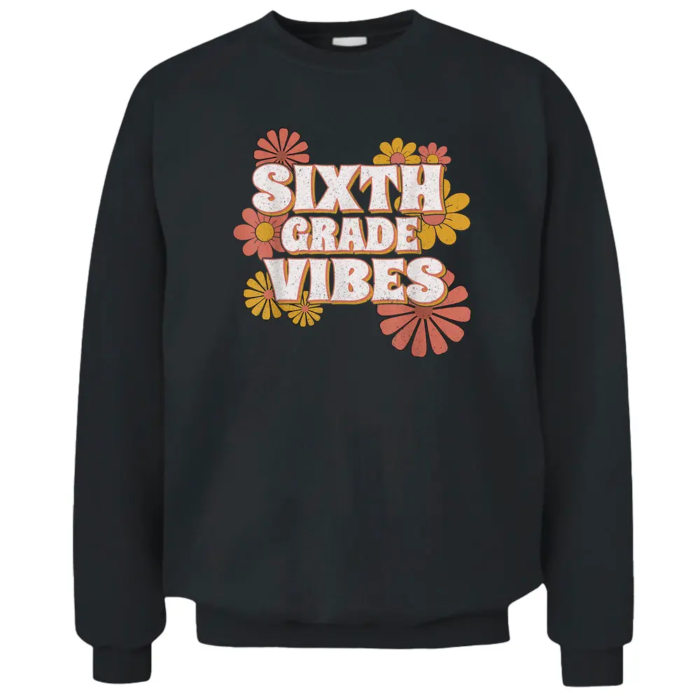 6th Sixth Grade Vibes Back To School For Teacher Student Pullover Sweatshirt