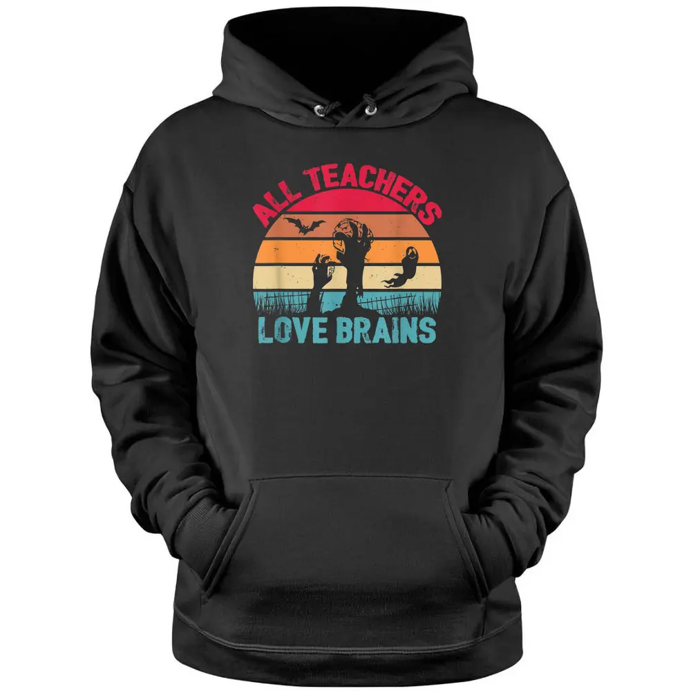 All Teachers Love Brains Funny Halloween Pullover Hoodie