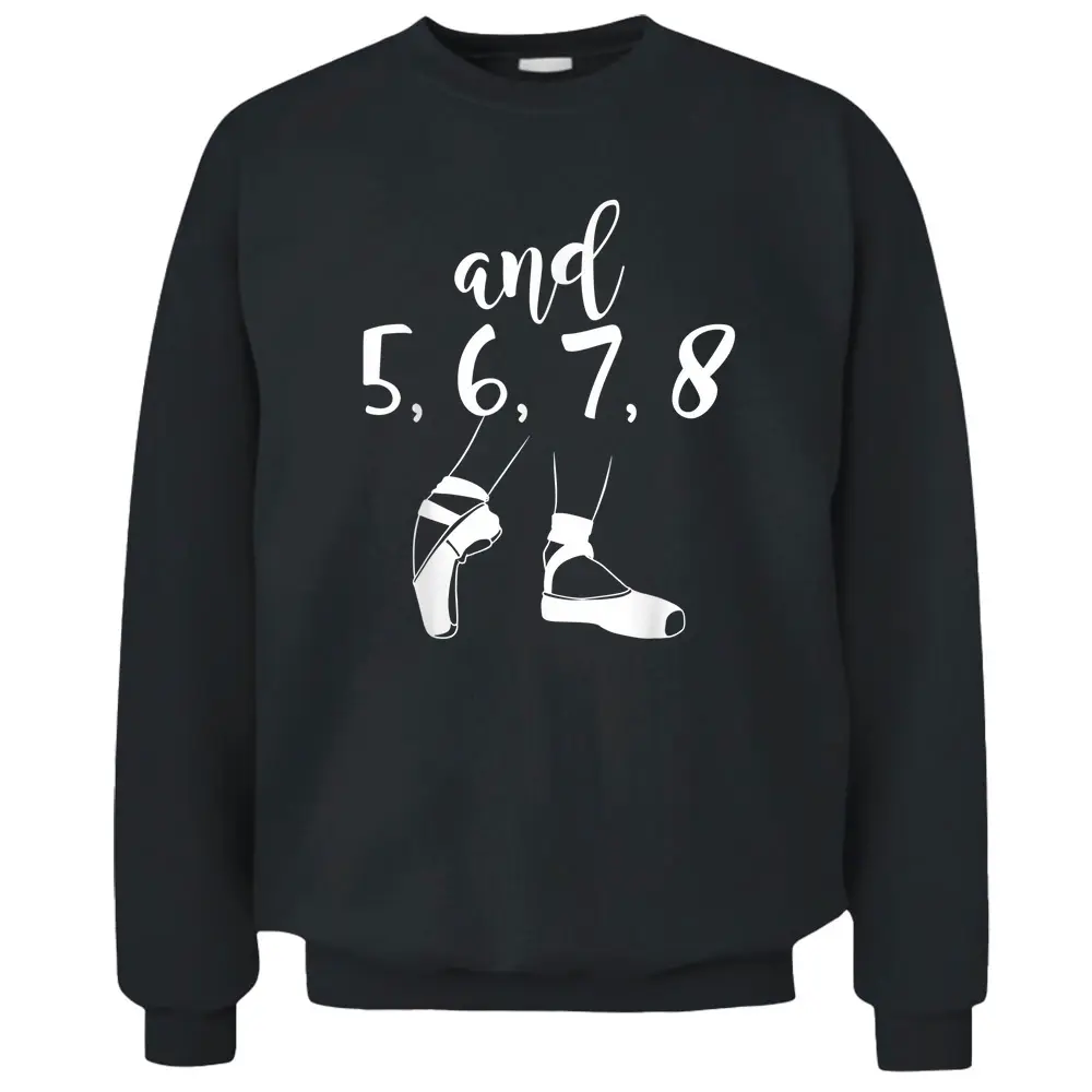 And 5 6 7 8 Choreographer Pointes Ballet Funny Dance Teacher Pullover Sweatshirt