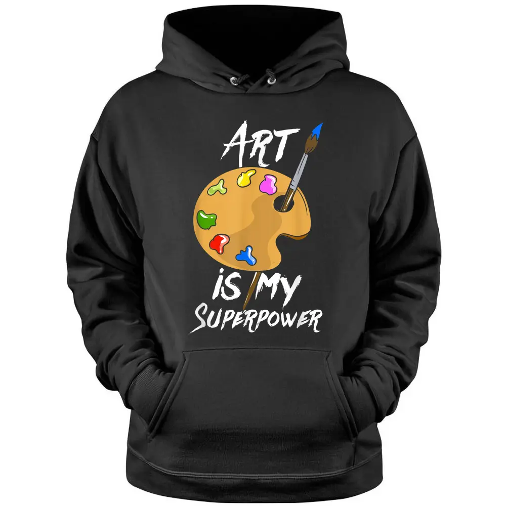 Art Is My Superpower - Drawing Funny Art Teacher Artists Pullover Hoodie