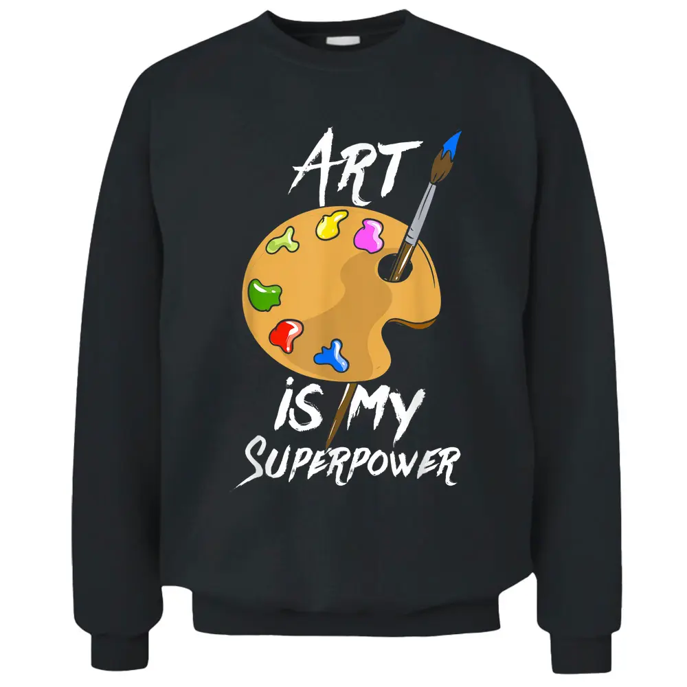 Art Is My Superpower - Drawing Funny Art Teacher Artists Pullover Sweatshirt