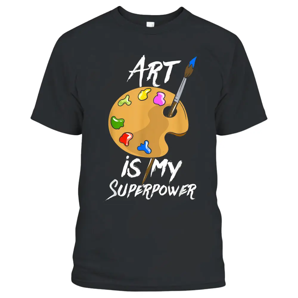 Art Is My Superpower - Drawing Funny Art Teacher Artists T-Shirt