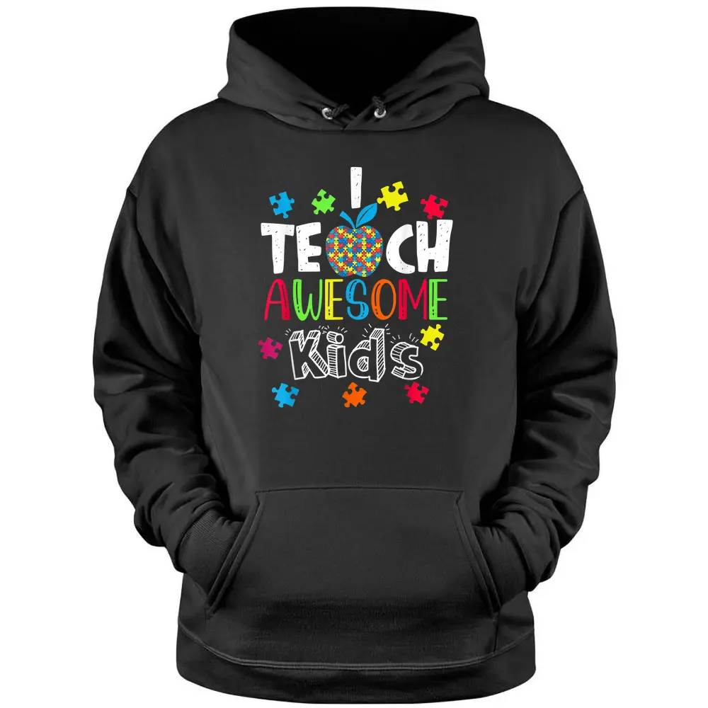 Autism Awareness I Teach Awesome Kids Special Ed Teacher Pullover Hoodie