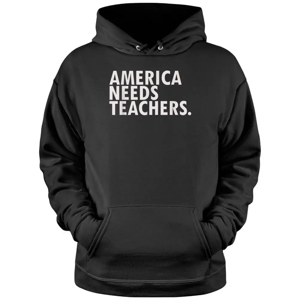 Awesome Inspirational  America Needs Teachers Pullover Hoodie