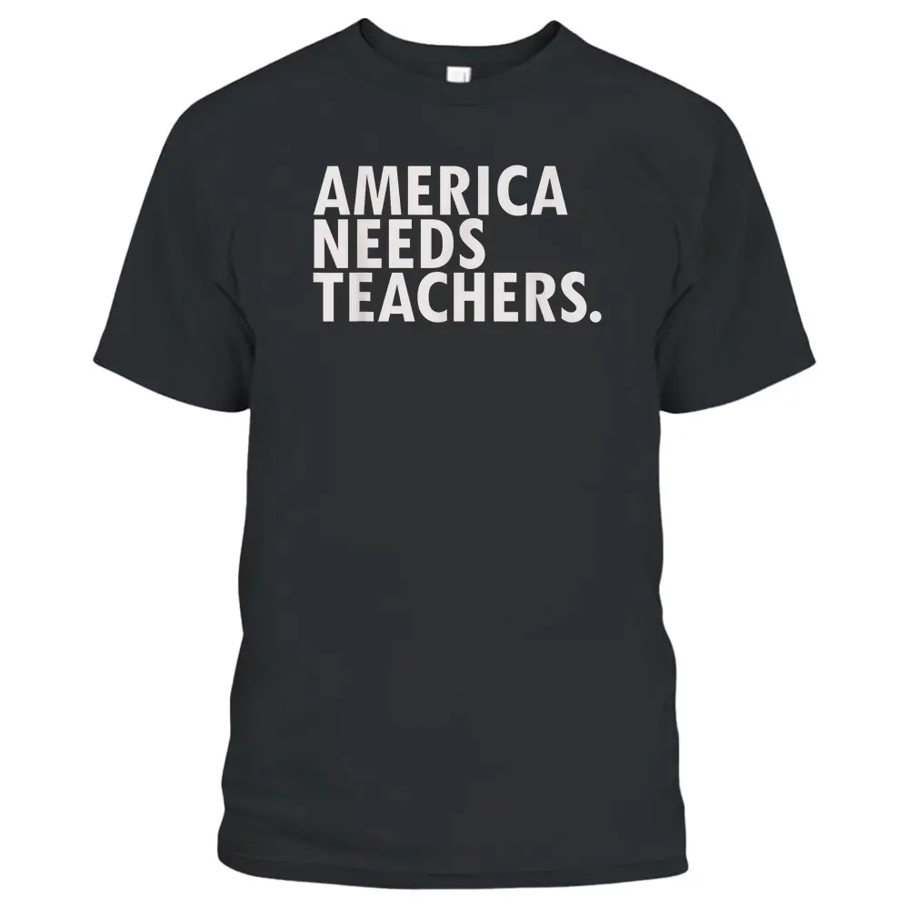 Awesome Inspirational  America Needs Teachers T-Shirt