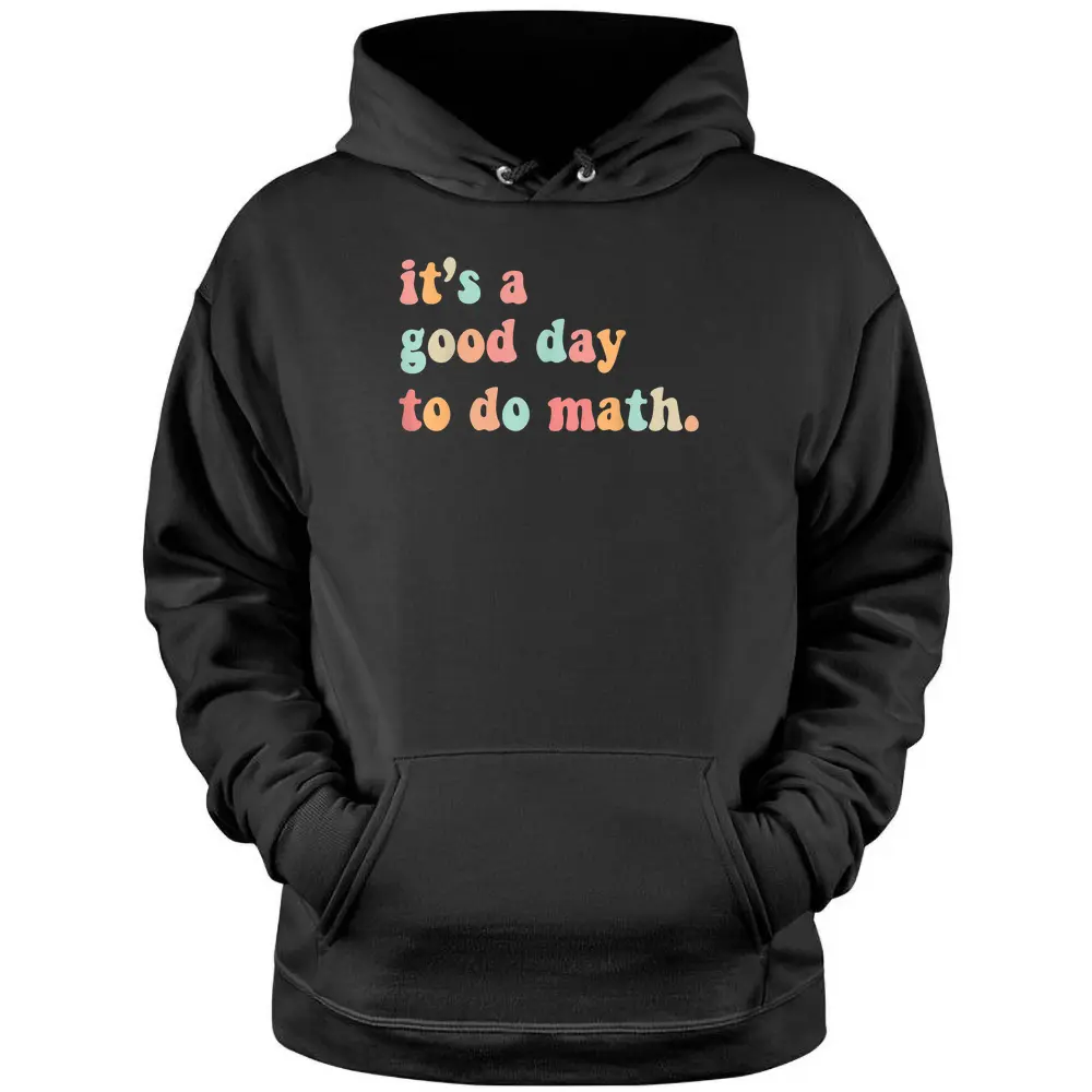 Back To School Its A Good Day To Do Math Teachers Pullover Hoodie