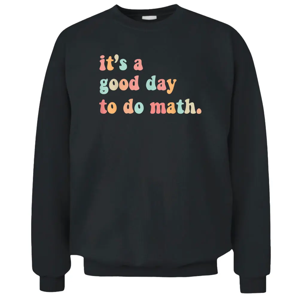 Back To School Its A Good Day To Do Math Teachers Pullover Sweatshirt