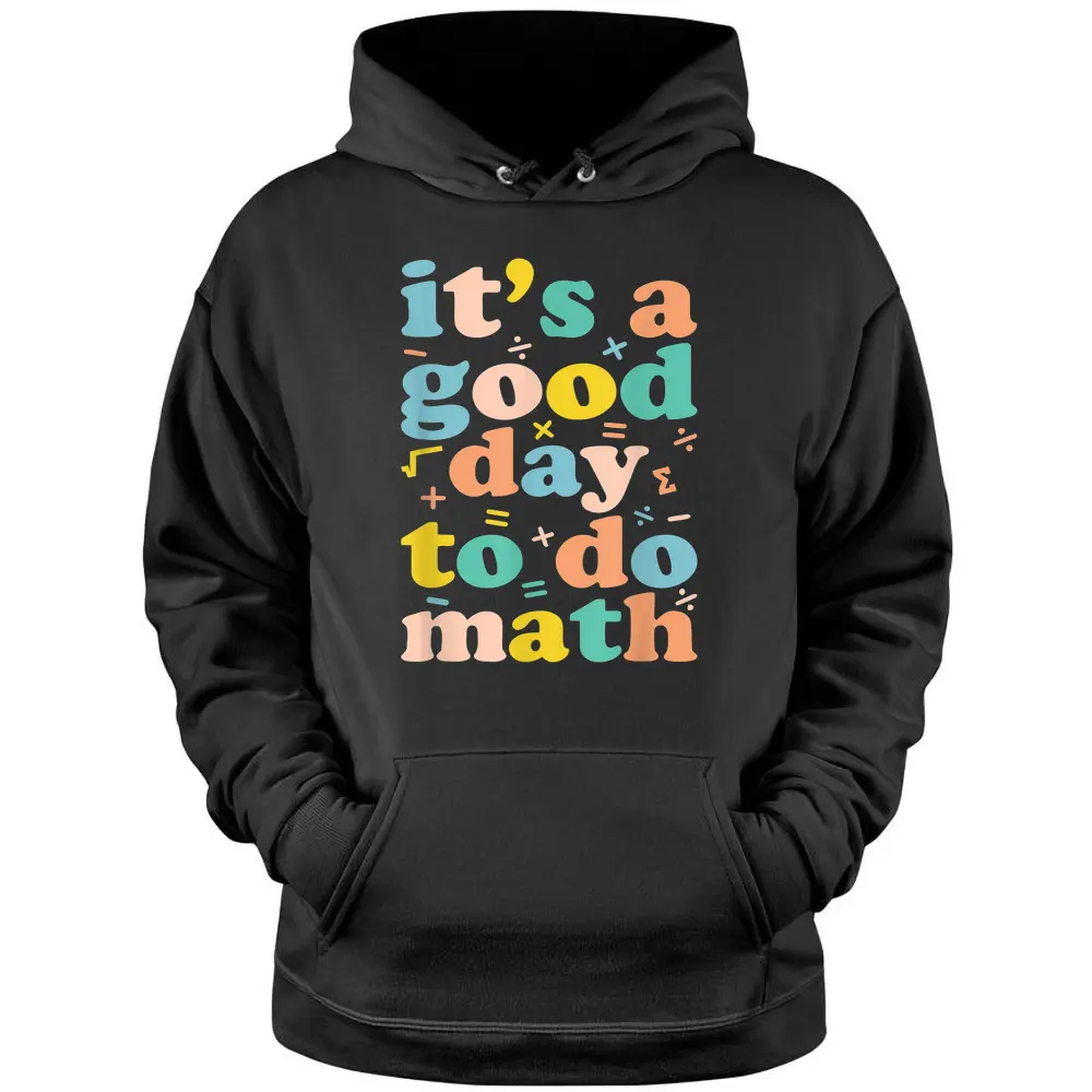 Back To School Its A Good Day To Do Math Teachers Women Kids_1 Pullover Hoodie