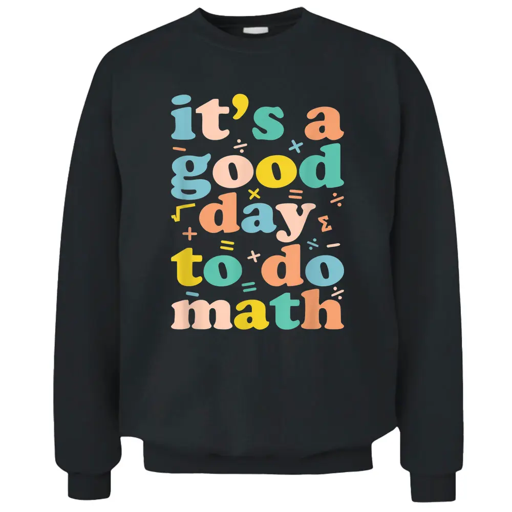 Back To School Its A Good Day To Do Math Teachers Women Kids_1 Pullover Sweatshirt