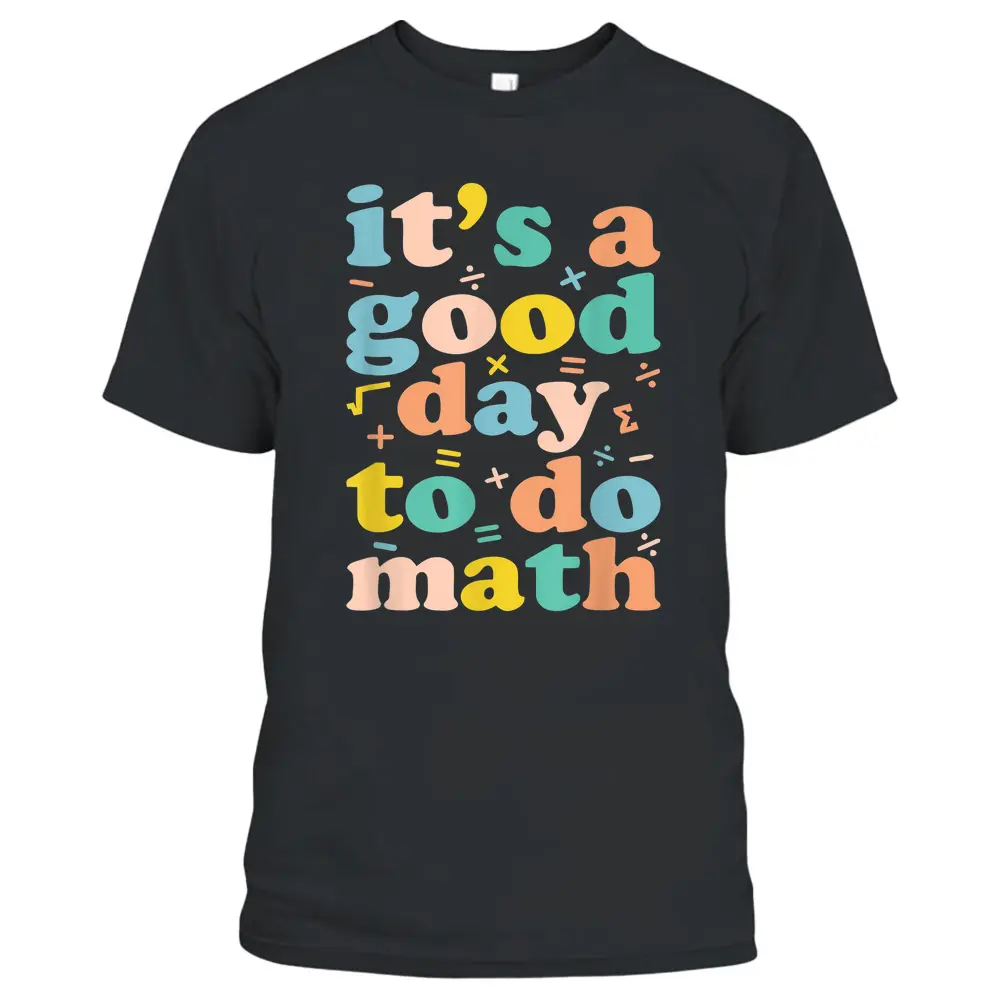 Back To School Its A Good Day To Do Math Teachers Women Kids_1 T-Shirt