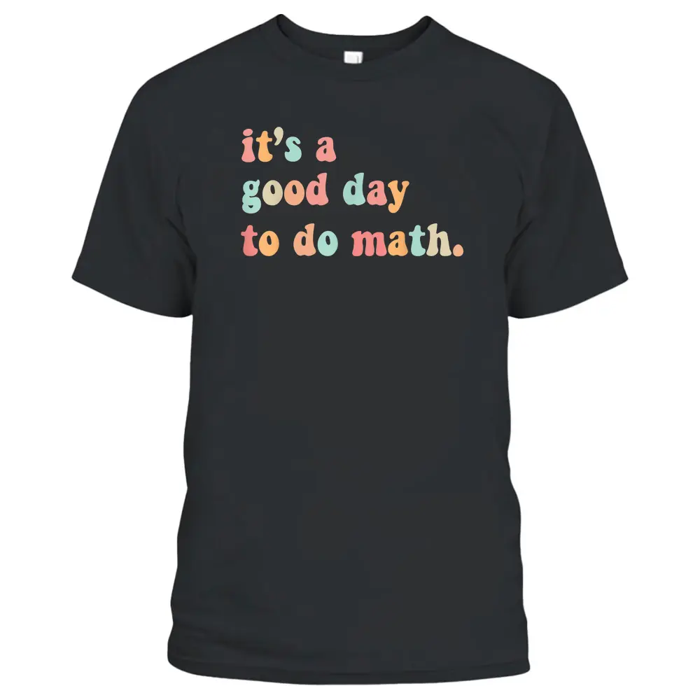 Back To School Its A Good Day To Do Math Teachers T-Shirt