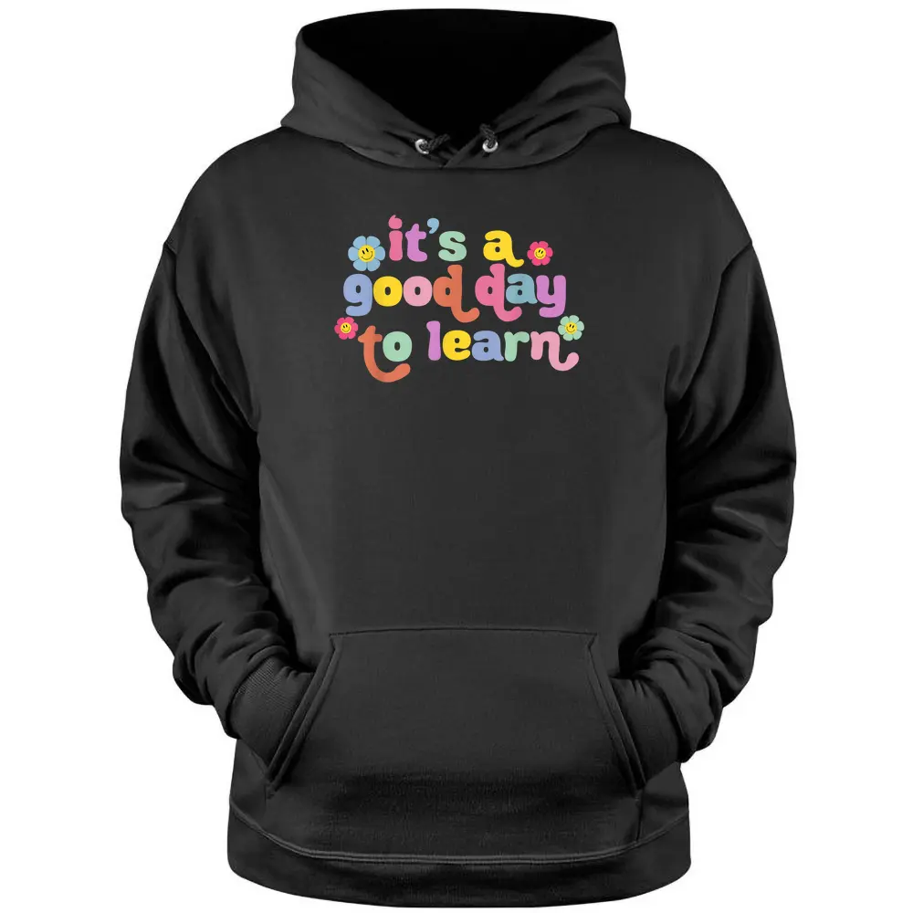 Back To School Motivational It's A Good Day To Learn Teacher Pullover Hoodie