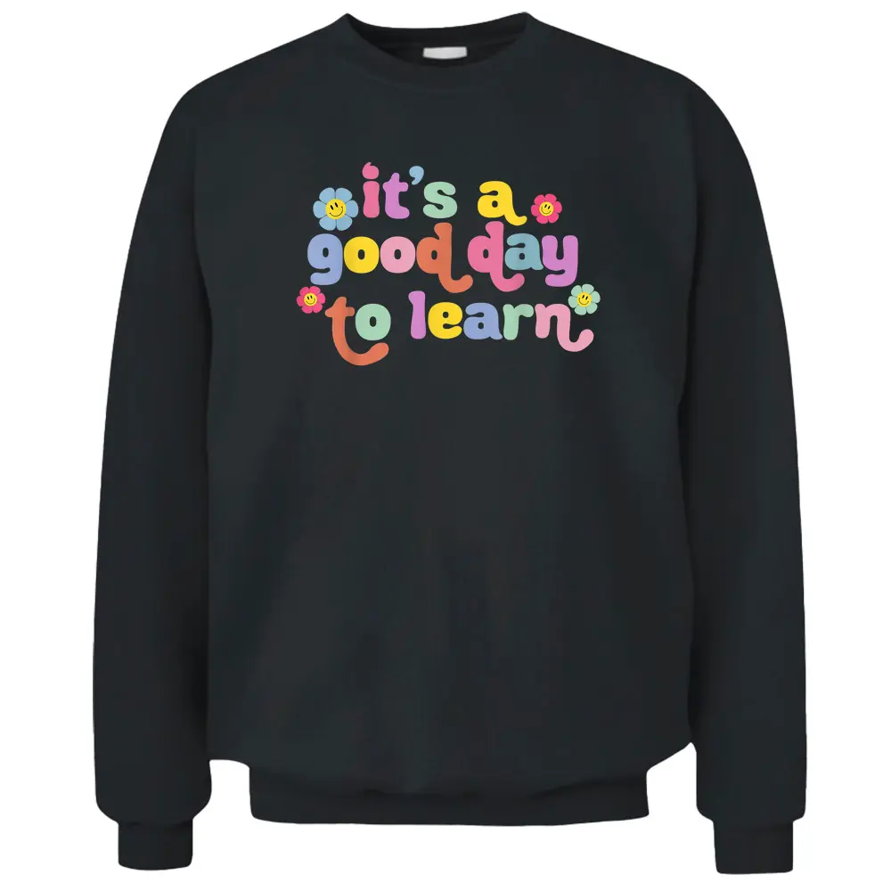 Back To School Motivational It's A Good Day To Learn Teacher Pullover Sweatshirt