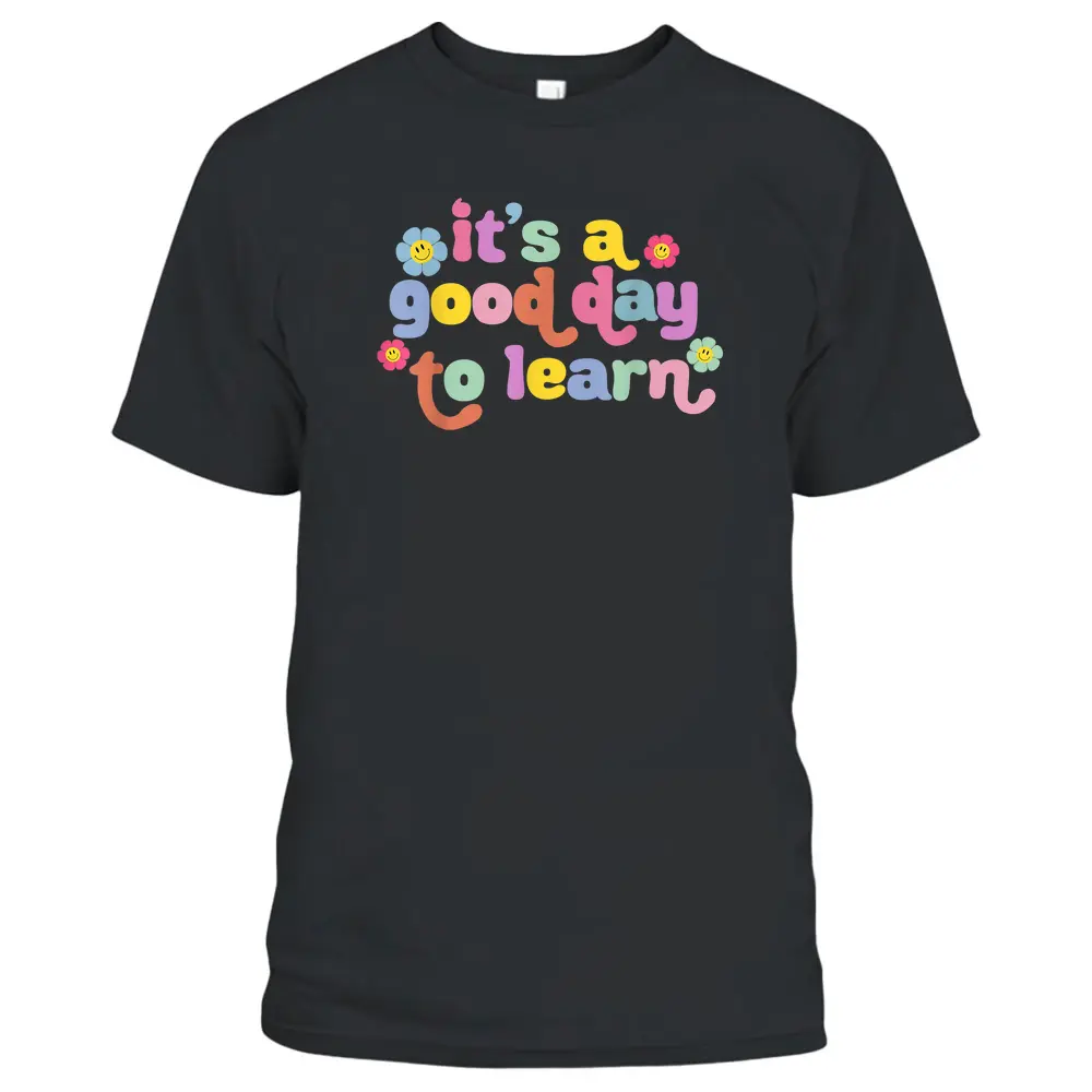 Back To School Motivational It's A Good Day To Learn Teacher T-Shirt