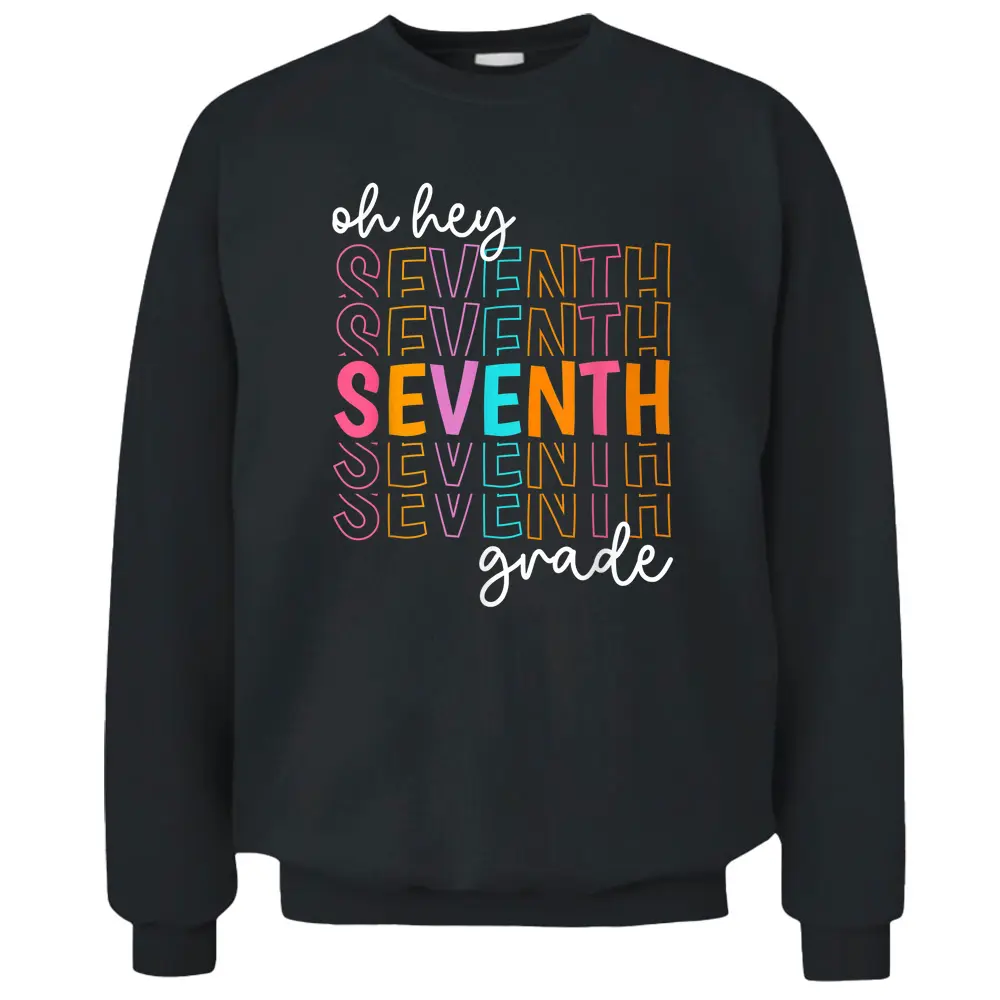 Back To School Oh Hey Seventh Grade Teachers Women Student Pullover Sweatshirt