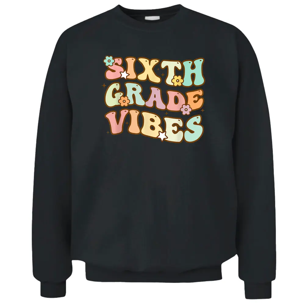 Back To School Sixth Grade Vibes Student Teacher Retro Pullover Sweatshirt