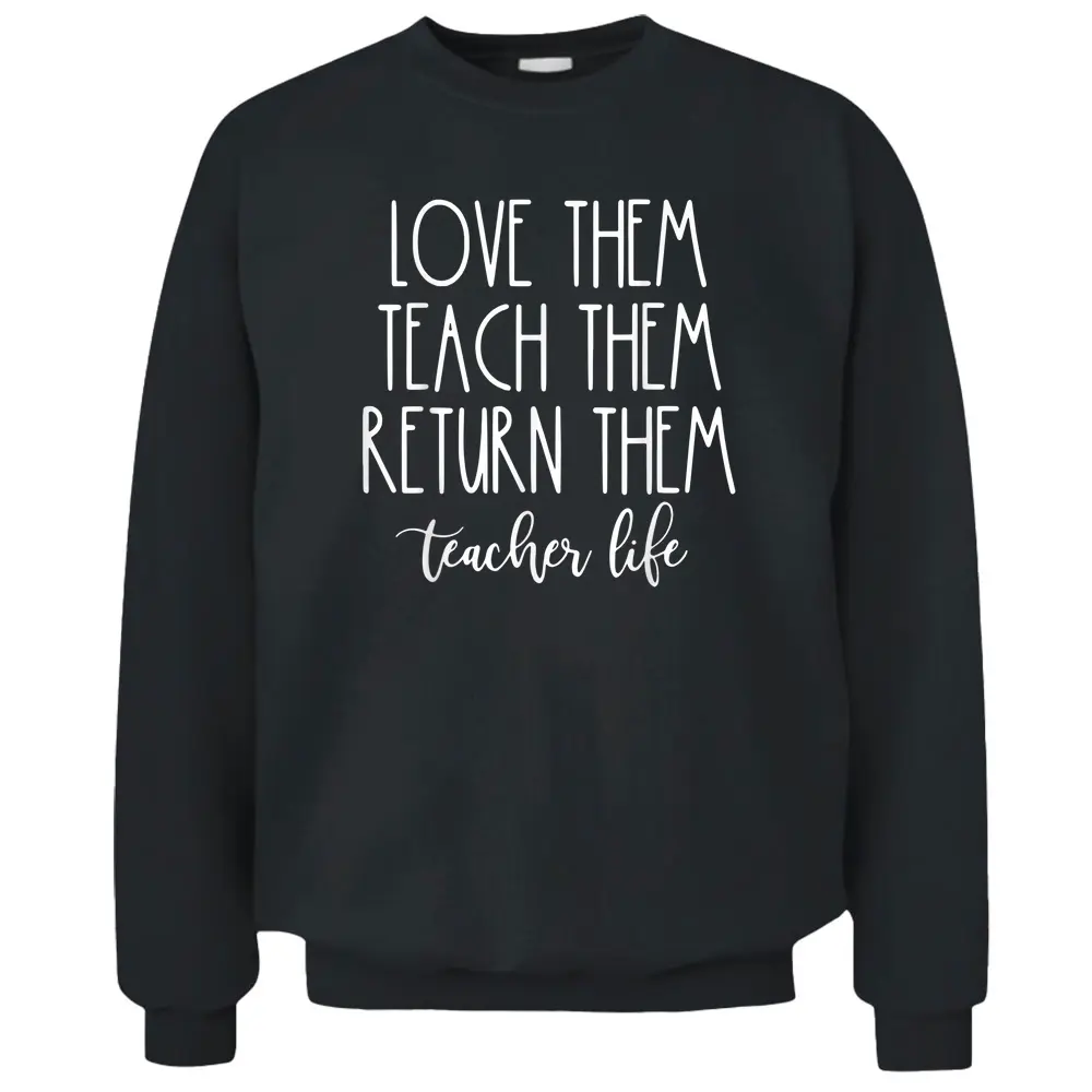 Back To School Teach Them Love Them Return Them Teachers Pullover Sweatshirt