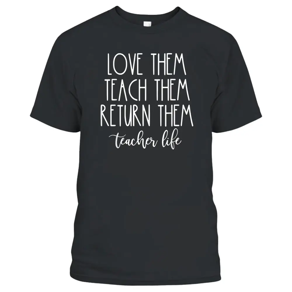 Back To School Teach Them Love Them Return Them Teachers T-Shirt