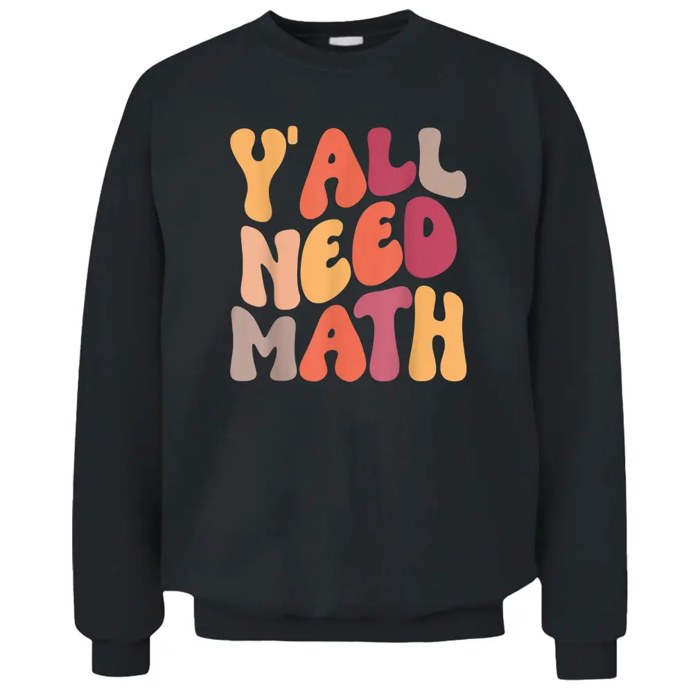 Back To School Y'all Need Math Teachers Student Pullover Sweatshirt