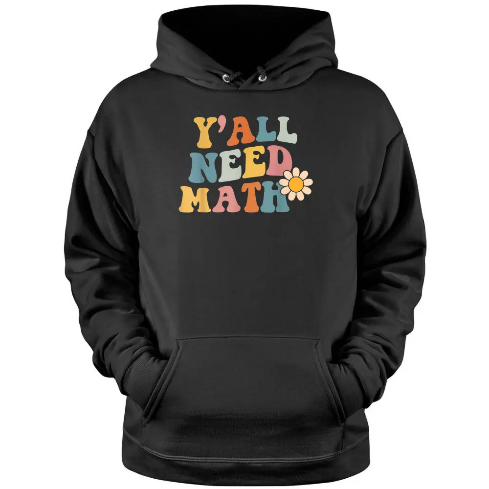 Back To School Y'all Need Math Teachers Student Women Boys Pullover Hoodie