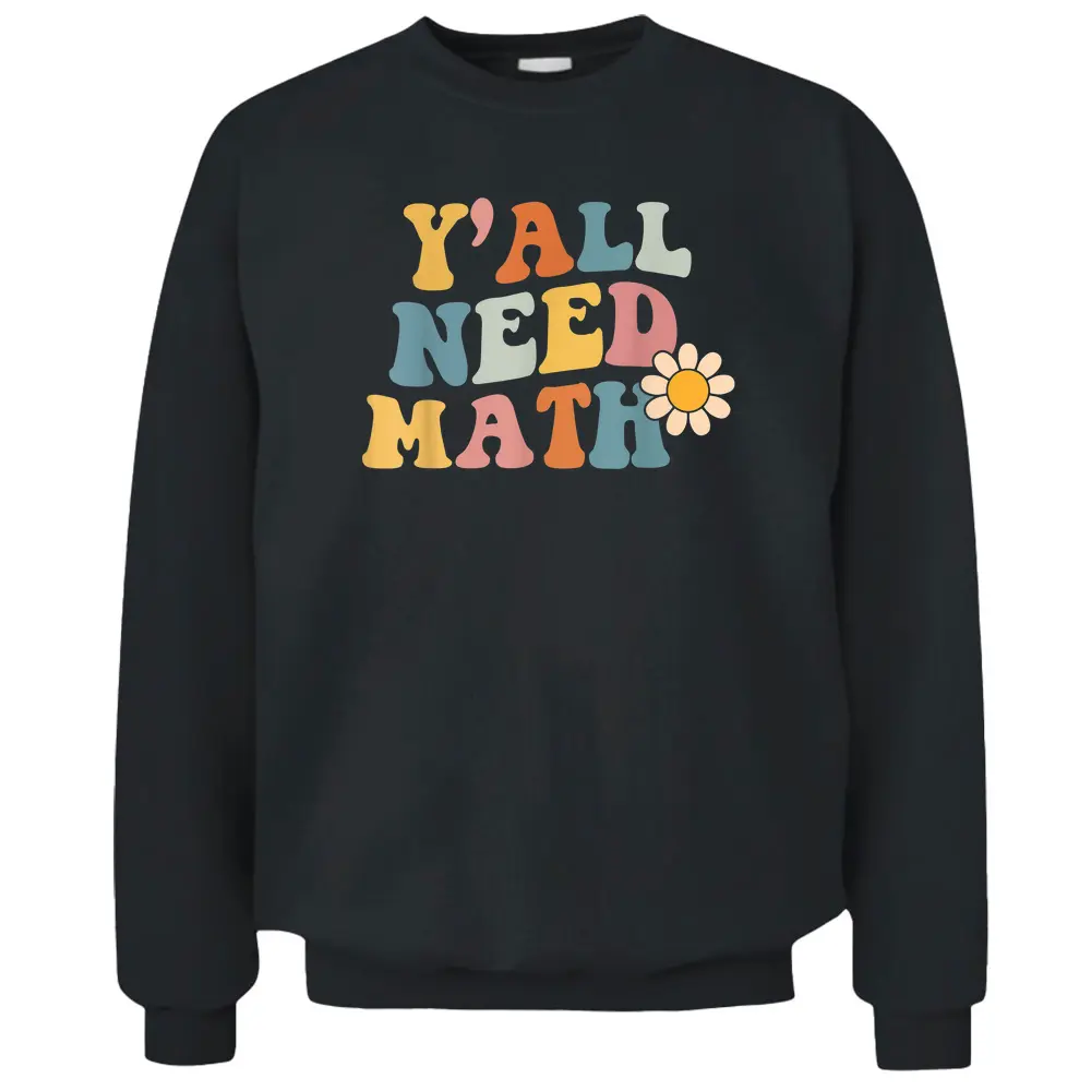 Back To School Y'all Need Math Teachers Student Women Boys Pullover Sweatshirt