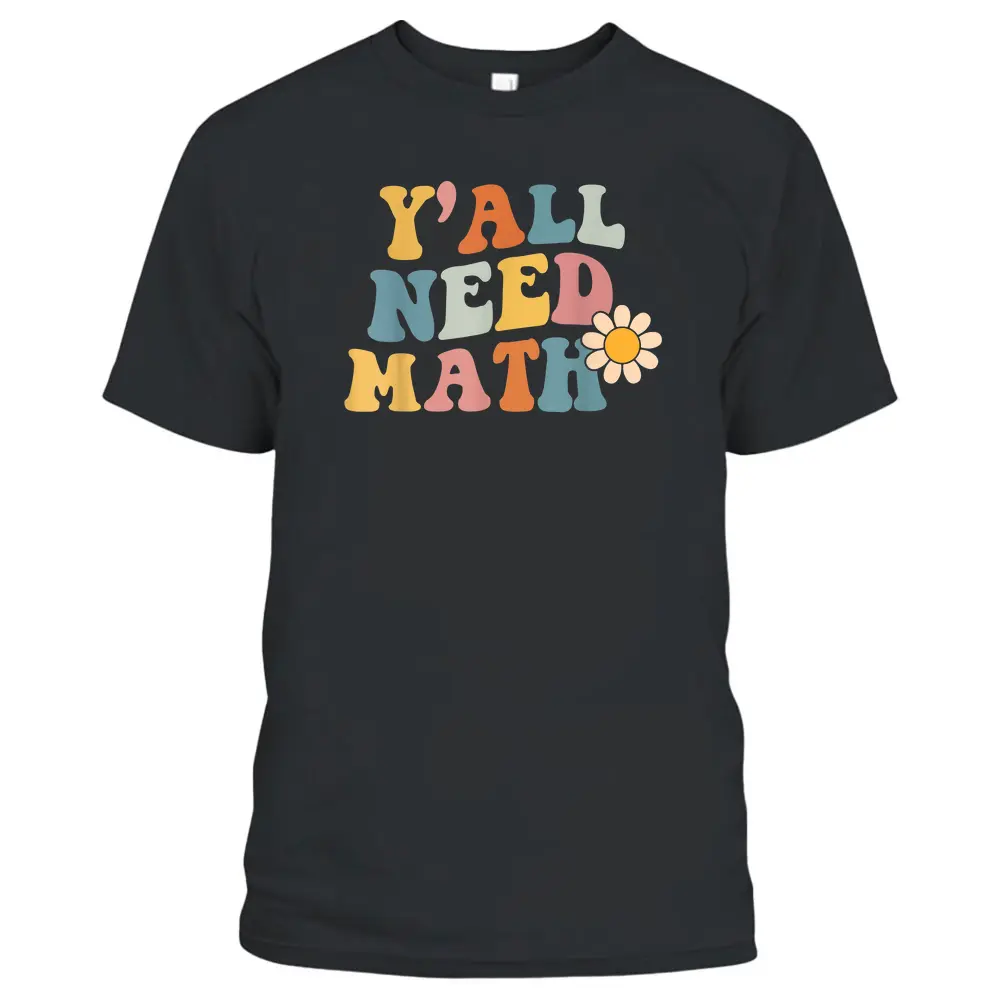 Back To School Y'all Need Math Teachers Student Women Boys T-Shirt