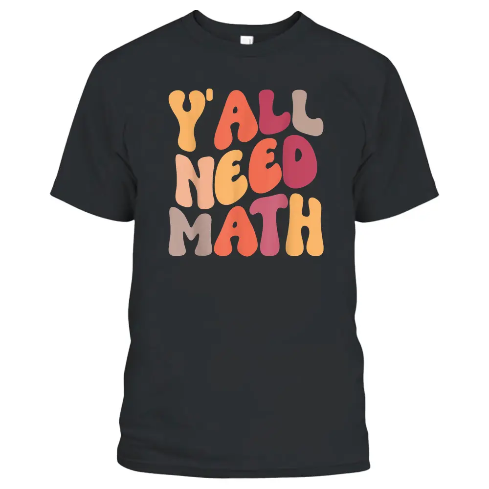 Back To School Y'all Need Math Teachers Student T-Shirt