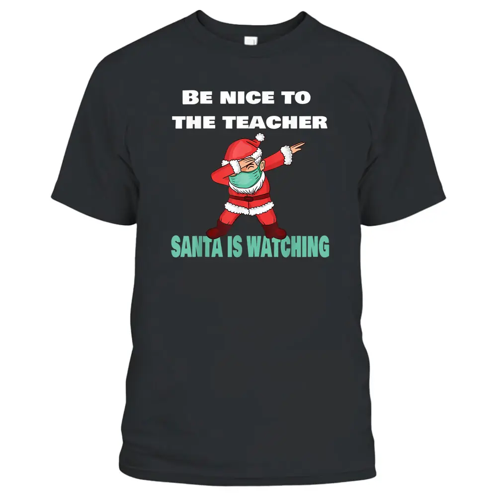 Be Nice To The Teacher Santa Is Watching Christmas Dabbing T-Shirt