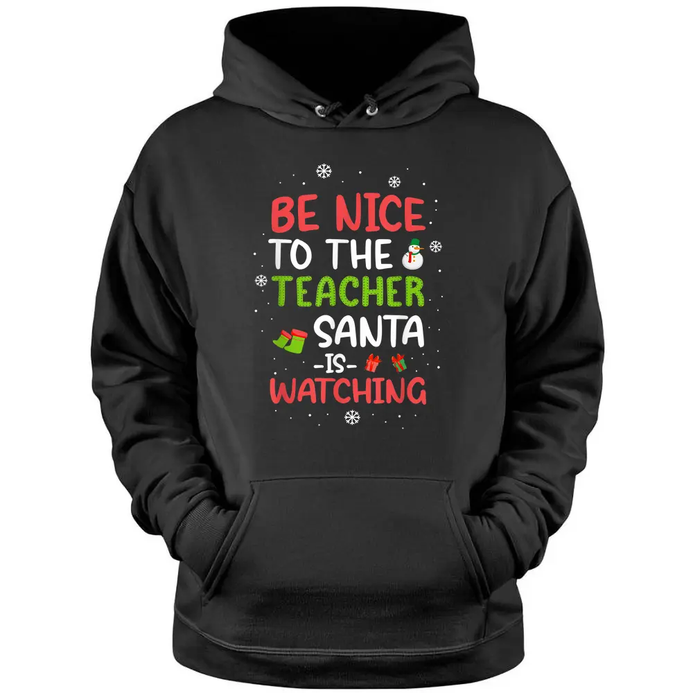 Be Nice To The Teacher Santa Is Watching School Christmas Pullover Hoodie