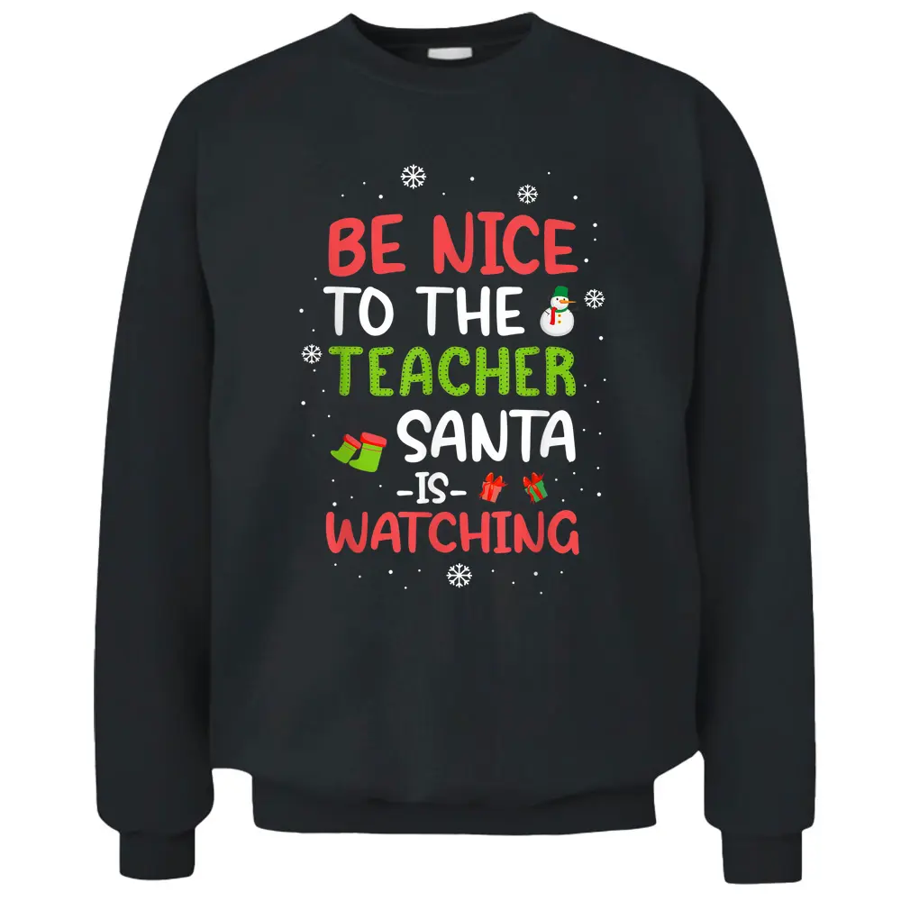 Be Nice To The Teacher Santa Is Watching School Christmas Pullover Sweatshirt