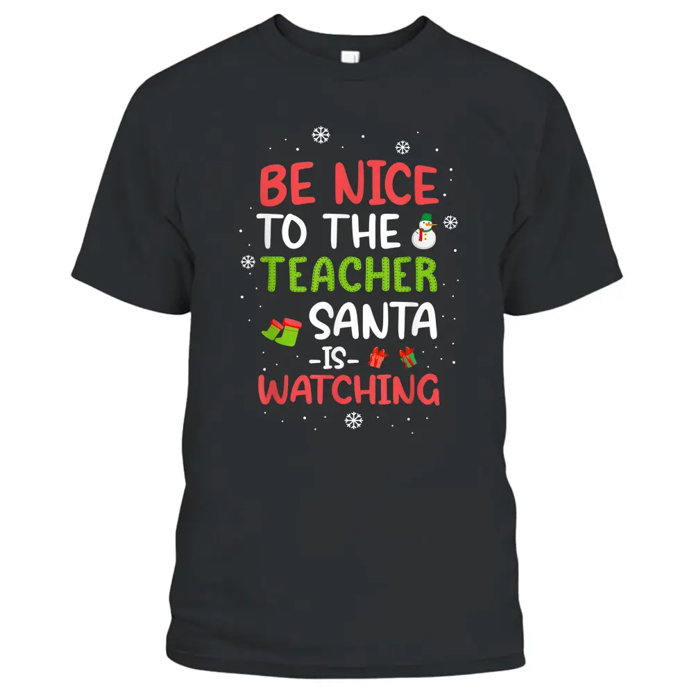 Be Nice To The Teacher Santa Is Watching School Christmas T-Shirt