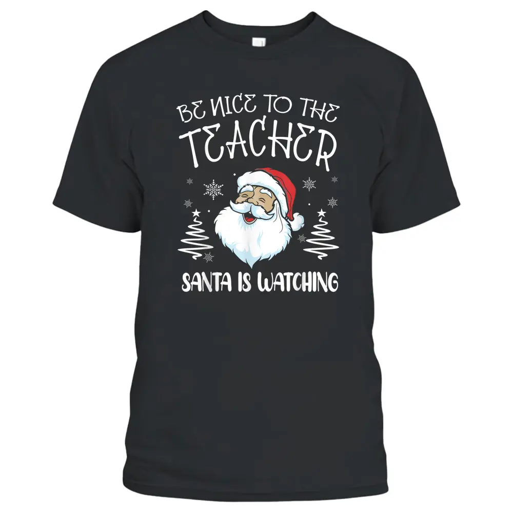 Be Nice To The Teacher Santa Is Watching Teacher Christmas T-Shirt