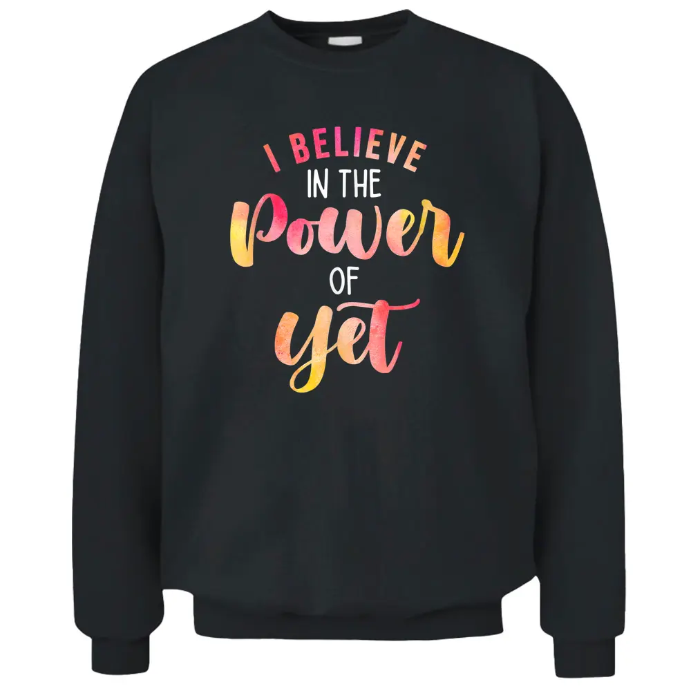 Believe In The Power Of Yet - Motivational Growth - Teacher Pullover Sweatshirt