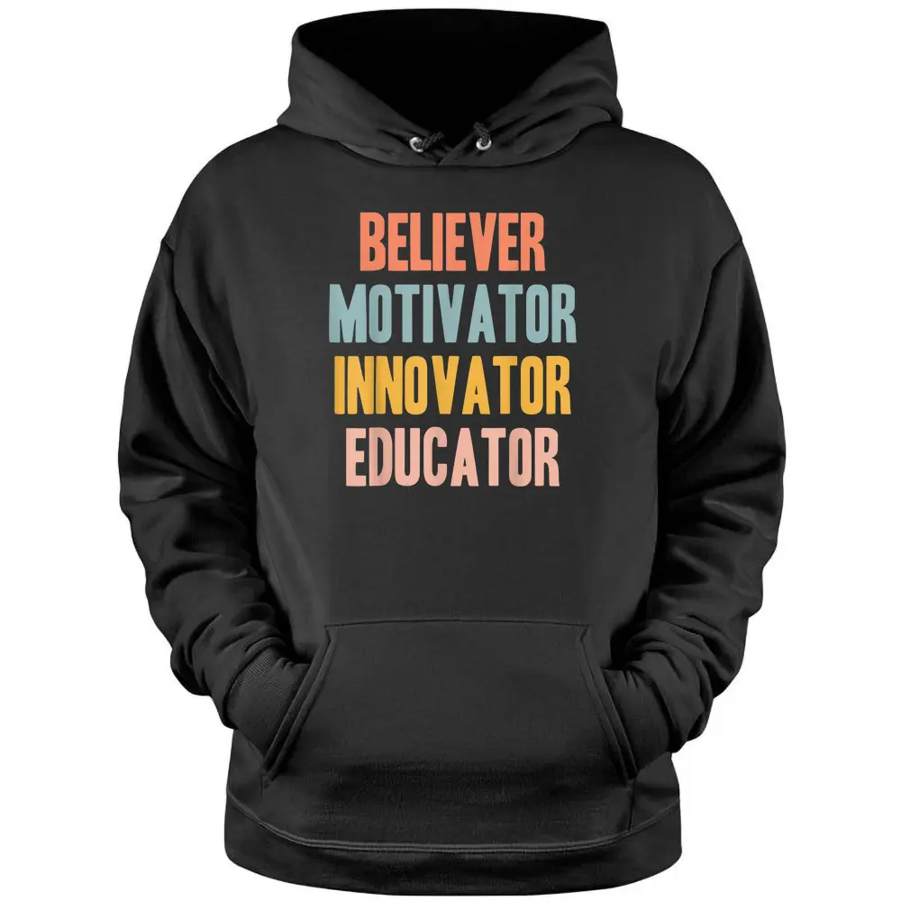 Believer Motivator Innovator Educator Funny Teachers Trendy Pullover Hoodie